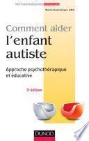 Comment aider l'enfant autiste - 3e éd.