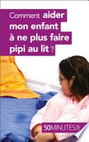 Comment aider mon enfant à ne plus faire pipi au lit ?