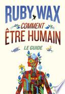 Comment être humain : Le guide