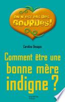 Comment être une bonne mère indigne ?