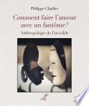 Comment faire l'amour avec un fantôme. Autopsie de l'invisible