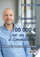 Comment gagner 100 000 euros par an grâce à l'immobilier