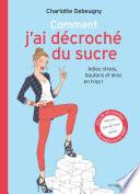 comment j'ai décroché du sucre adieu stress, boutons et kilos en trop