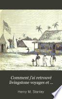 Comment j'ai retrouvé livingstone voyages et découvertes dans le centre de de l'Afrique