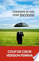 Comment je suis resté inconnu