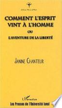 COMMENT L'ESPRIT VINT À L'HOMME ou l'aventure de la liberté