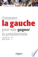 Comment la gauche peut-elle gagner la présidentielle 2012 ?