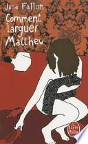 Comment Larguer Matthew