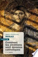 Comment les chrétiens sont devenus catholiques