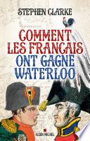 Comment les français ont gagné Waterloo