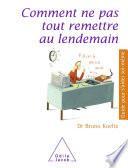 Comment ne pas tout remettre au lendemain