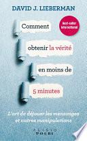 Comment obtenir la vérité en moins de 5 minutes