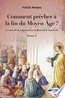 Comment prêcher à la fin du Moyen Âge ? Tome 2
