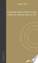Comment quitter l'histoire pour entrer de nouveau dans la vie ?