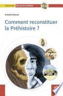 Comment reconstituer la préhistoire ?