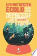 Comment rester écolo sans finir dépressif - éco-anxiété, solastalgie, dépression verte - Solutions pratiques pour se réconcilier avec la beauté du monde