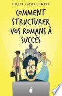 Comment structurer vos romans à succès
