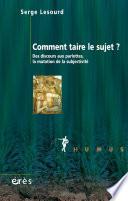 Comment taire le sujet ?