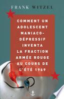 Comment un adolescent maniaco-dépressif inventa la Fraction Armée Rouge au cours de l'été 1969