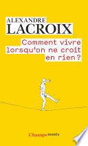 Comment vivre lorsqu'on ne croit en rien ?