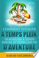 Comment Voyager à Temps Plein, Travailler à Temps Partiel et Vivre Une Vie d'Aventure