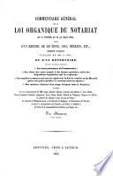 Commentaire général de la loi organique du notariat du 25 ventôse an XI (16 mars 1803). Recueil de 462 édits, lois, décrets, etc., concernant le notariat, publiés de 803 à 1855