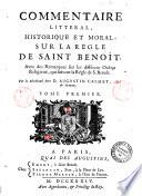 Commentaire litteral, historique et moral, sur la Regle de Saint Benoit. Avec des remarques sur les differens ordres religieux, qui suivent la Regle de S. Benoit. Par le reverend pere d. Augustin Calmet ... Tome premier (-second)