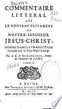 Commentaire litteral sur le nouveau testament de nostre seigneur Jesus Christ