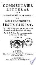 Commentaire littéral sur le Nouveau Testament de Nostre-Seigneur Jésus-Christ, inseré dans la traduction françoise avec le texte latin à la marge. Par le R. P. de Carrières,...