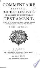 Commentaire litteral sur tous les livres de l'Ancien et du Nouveau Testament. Par le r.p.d. Augustin Calmet, ... Tome premier [-huitieme]