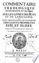 Commentaire théologique historique et moral, sur les livres des Roys et de l'Apocalipse, où sont découvertes les grandeurs des saints prophètes, Élie et Elisée, composé par le R. Père Dorothée de Saint-René, ...