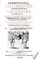 Commentaires historiques contenant l'histoire générale des empereurs, impératrices, caesars et tyrans de l'empire romain, illustrés de médailles