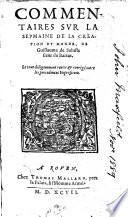 Commentaires sur La sepmaine de la creation du monde, de Guillaume de Saluste sieur du Bartas [Simon Goulart]. Le tout diligemment reueu&corrigé