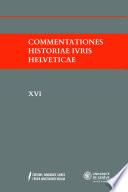 Commentationes Historiae Ivris Helveticae XVI