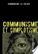 Communisme et complotisme : Contre les délires complotistes anti-communistes. Pour une approche réelle des faits