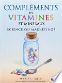 Compléments en vitamines et minéraux, science ou marketing ?
