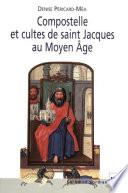 Compostelle et cultes de saint Jacques au Moyen Âge
