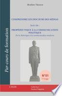 Comprendre Les Discours Des Médias: Suivi de: PROPÉDEUTIQUE À LA COMMUNICATION POLITIQUE De la rhétorique à la communication moderne