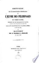 Compte-Rendu de l'Assemblee generale de l'oeuvre des pelerinages en Terre-Sainte... tenue le 23 Mai 1855, et rapport sur le pelerinage a Jerusalem de Paques 1854