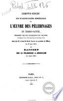 Compte rendu de l'assemblée générale de l'oeuvre des pèlerinages en Terre Sante presidee par son excellence m.r Sacconi tenue chez m. le baron Du Havelt, l'un des vice presidents de l'Oeuvre, le 23 mai 1855 et rapport sur le Pèlerinage a Jérusalem del Paques 1851