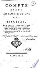 Compte rendu des constitutions des Jesuites, par m. Jean-Pierre-Francois de Ripert de Monclar, procureur général du roy au parlament de Provence, les 28 Mai, 3 & 4 Juin 1762, en exécution de l'arrêt de la cour du 15 mars précédent