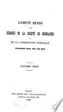 Comte rendu des séances de la Société de géographie et de la Commission centrale