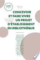 Concevoir et faire vivre un projet d'établissement en bibliothèque
