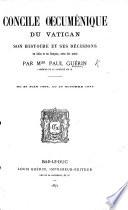 Concile Œcuménique du Vatican, son histoire et ses décisions, en latin et en français, avec des notes, etc