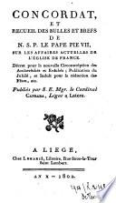 Concordat, et recueil des bulles et brefs de N. S. P. le pape Pie VII, sur les affaires actuelles de l'Eglise de France