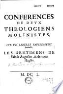 Conférences de deux théologiens molinistes sur un libelle faussement intitulé : Les sentiments de sainct Augustin, & de toute l'Eglise