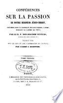 Conférences sur la Passion de Notre Seigneur J.-C., prêchées dans la basilique de St. Pierre, à Rome, pendant le carême de 1847
