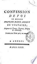 Confession de foi de messire François-Marie Arouet de Voltaire, seigneur de Ferney, Tourney, Prégny & Chambèsy, précédée des piéces qui y ont rapport