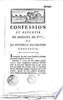 Confession et repentir de Mme de P*** [Polignac] ou la Nouvelle Magdeleine convertie. [Réponse à la confession de Mme de P***, les Mille et un mea culpa. Adieux de Mme la duchesse de Polignac aux François. Adieux des François à la duchesse de Polignac