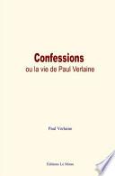 Confessions, ou la vie de Paul Verlaine